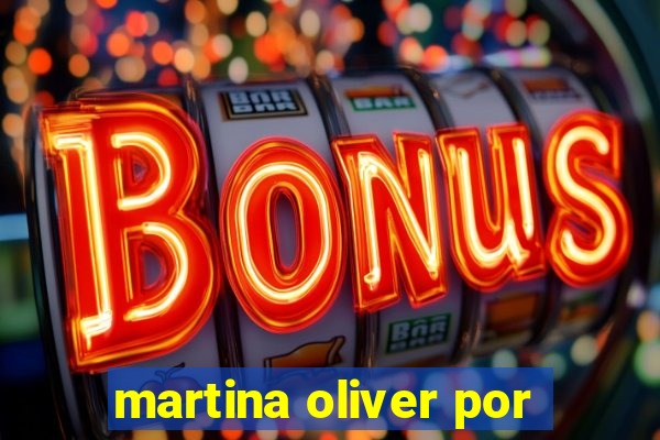 martina oliver por